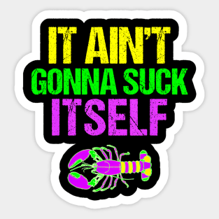 Aint Gonna Suck Itself   Mardi Gras  for Men Sticker